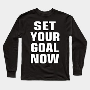 Set your goal now Long Sleeve T-Shirt